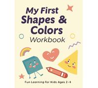 My First Shapes & Colors Workbook for Kids Ages 2-4: Fun Learning Activity Book with Basic Shapes, Color Recognition, and Tracing Practice for Toddlers and Preschoolers