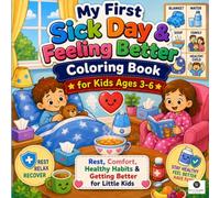 My First Sick Day and Getting Better Coloring Book for Kids: An Interactive Comfort Activity Book with Big Bold Lines to Melt Restless Fever Anxiety and Build Fine Motor Skills