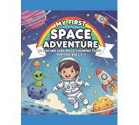 My First Space Adventure: 60 Fun and Easy Space Coloring Pages for Kids Ages 3-7