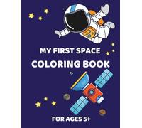 My First Space Coloring Book. For Ages 5+: Learn About Space While You Color!