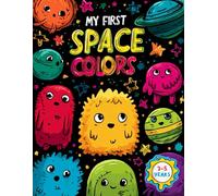 My First Space Colors: A Fun Coloring and Activity Book for Toddlers and Preschoolers Ages 3-5, Featuring Cute Monsters, Robots, and Planets to Learn Primary & Secondary Colors