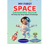 My First Space Drawing Book: Learn to Draw Rockets, Astronauts, Planets, and Aliens | 40 Easy Step-by-Step Drawings for Kids Ages 4-8