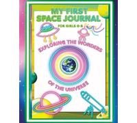 My First Space Journal - Exploring the Wonders of the Universe: Coloring Activity Book for Girls 6-8