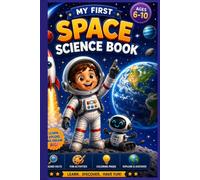 My First Space Science Book: Learn About the Solar System, Planets, Stars, Galaxies, Astronauts, Rockets, STEM Experiments, Fun Facts, Activities, Puzzles & Coloring Pages | Ages 6-10