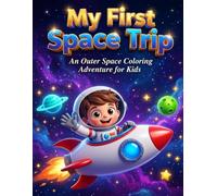 My First Space Trip: An Outer Space Coloring Adventure Book for Kids Ages 3-5