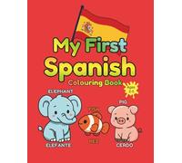 My First Spanish Colouring Book: A Spanish-English Colouring Book for Toddlers & Preschoolers Learn Spanish Through Colouring for Ages 2-5 Fun First ... The Fun Way to teach kids to be Bilingual