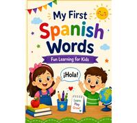 My First Spanish Words: Fun Learning for Kids | Spanish Vocabulary Workbook with 24 Activities