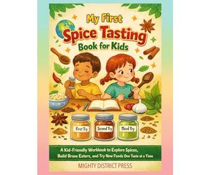 My First Spice Tasting Book for Kids: A Kid-Friendly Workbook to Explore Spices, Build Brave Eaters, and Try New Foods One Taste at a Time