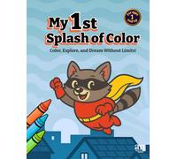 My First Splash of Color: Color, explore, and dream without limits!