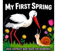 My first Spring, High Contrast Baby Book for Newborns 0-12 Months: Simple Black and White Springtime Pictures to Develop Infant Eyesight | Visual Sensory Development Gift for Nature-loving Kids