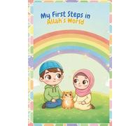 My First Steps In Allah's World: Rhyming Islamic Children's Book About Gratitude, Wonder, and Knowing Allah