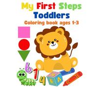My First Steps Toddlers Coloring book ages 1-3: My First Letters,Numbers, Shapes and Colors, Simple Learning By Coloring