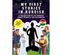 My first stories in kurdish: A collection of 30 kurdish short stories for beginners, learn kurdish Language with short stories Book for Kids and Adults, kurdish for beginners