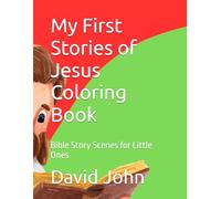 My First Stories of Jesus Coloring Book: Bible Story Scenes for Little Ones