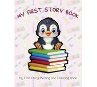 My First Story Writing and Drawing Book: Pages With Blank Space for Illustration and Lines for Creative Titles, Stories