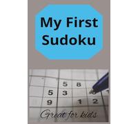 My First Sudoku: My First Sudoku; Sudoku for Kids: 100 Easy Puzzles for Beginners with Solutions Included (Brain Activity books for Boys and Girls)
