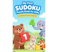 My First Sudoku Puzzle Book: Fun and Easy 4x4 Sudoku to Build Focus, Logic and Confidence in children (ages 5 to 8)