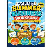 My First Summer Business Workbook: A Young Entrepreneur Activity Book for Kids Ages 8-12 with Lemonade Stand, Car Wash, Pet Sitting, Crafts, ... Sales Tracking, and Profit Practice