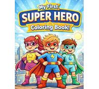 My First Super Hero Coloring Book for Kids Ages 3-7: Fun and Easy Superhero Coloring Pages for Boys and Girls | Cute Kid Heroes, Action Scenes, and Creative Adventures
