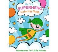 My First Superhero Coloring Book: Adventures for Little Heroes, Ages 3-6