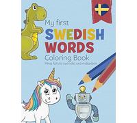 My First Swedish Words Coloring Book - Mina första svenska ord målarbok: Bilingual children’s coloring book in Swedish and English - a fun way to learn Swedish for kids