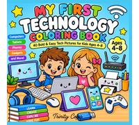 MY FIRST TECHNOLOGY Coloring Book: 40 Bold & Easy Tech Pictures with Computers, Tablets, Phones, Gadgets & Digital Fun for Kids Ages 4-8