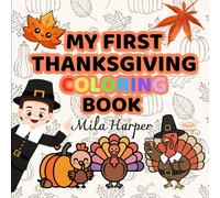 MY FIRST THANKSGIVING COLORING BOOK BY MILA HARPER: Over 100 Easy & Fun Thanksgiving Illustrations for Babies and Toddlers | Thick Lines, Big Shapes & Simple Designs for Little Hands