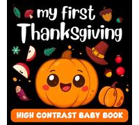 My First Thanksgiving High Contrast Baby Book for Newborns 0-12 Months: Celebrate Baby’s First Fall with Beautiful Black & White Thanksgiving ... Leaves (Perfect Baby Shower or Newborn Gift)