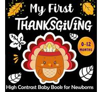 My First Thanksgiving High Contrast Baby Book for Newborns: Heartwarming Thanksgiving Poems with Cute Illustrations for Every Cozy & Grateful Baby Moment (Perfect for Babies 0-12 Months)