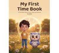 My First Time Book: A First Book About Clocks, Days and Seasons