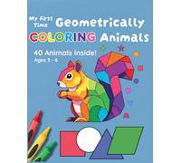 My First Time Geometrically Coloring Animals: 40 Animals Inside Ages 3-6