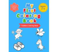 My First Toddler Coloring Book ages 2-6: Big Simple Animals & Easy Shapes, 60 Everyday Things and Animals to Color and Learn