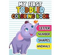 My First Toddler Coloring Book to Learn the Letter, Number, Shapes, Animals: Easy Learning Coloring Pages for Toddlers 1-3