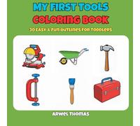 My First Tools Coloring Book: 30 Simple, Bold Outline Pages of Construction and Garden Equipment: Easy and Fun for Ages 2-4, Preschool, and Kindergarten