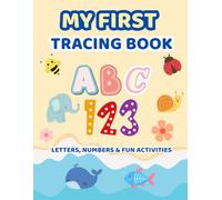 My First Tracing Book: Letters, Numbers & Fun Activities for Kids Ages 3-6: Alphabet and Number Tracing Workbook for Preschool and Kindergarten | ... Coloring Pages, and Early Learning Games
