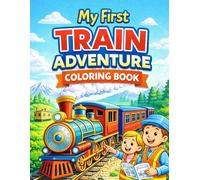 My First Train Adventure Coloring Book: Fun and Easy Train Coloring Pages for Toddlers & Kids Ages 2-8 | Cute Trains, Stations, Travel Scenes, and Railway Adventures