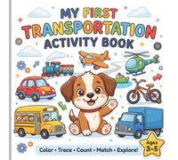 My First Transportation Activity Book: Color • Trace • Count • Match • Explore! 30+ Fun Transportation Activities Ages 3-5