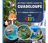 My First Travel Guide to Guadeloupe: With a English-Creole Word List - For Kids