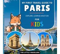 My First Travel Guide to Paris: Explore, Learn and Have Fun - for Kids