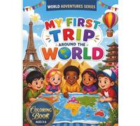 My First Trip Around the World: A Global Coloring Adventure for Kids Ages 3-6: Explore World Landmarks, Unique Animals, Cultural Costumes, and Yummy Foods