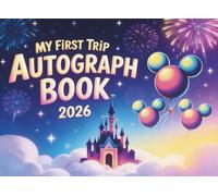 My First Trip Autograph Book 2026: A Magical Keepsake for Kids Visiting Theme Parks- Collect Character Signatures, Photos & Special Memories,Autograph ... Memory Pages, and Character Meeting Notes
