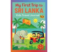 My First Trip to Sri Lanka: Kids Travel Journal for Writing, Drawing, and Vacation Memories: Fun Travel Diary for Children to Record Adventures, Souvenirs, and Holiday Stories