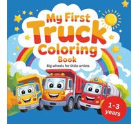 My First Truck Coloring Book - Big Wheels for Little Artists Ages 1-3: Simple Images and Thick Lines, Easy And Fun Coloring Pages For Kids, for Preschool and Kindergarten