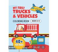 My First Trucks and Vehicles Coloring Book for Kids Ages 2-5: Cute and Easy Trucks and Vehicles Coloring Pages for Toddlers and Preschoolers | Big Simple Designs, Fun Activities, and Surprise Pages