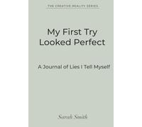 My First Try Looked Perfect: A Journal of Lies I Tell Myself - A Minimalist Notebook for Designers & Creative Overthinkers