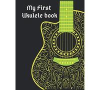 My First Ukulele Book: 120 Blank Manuscript Music Pages With Staff, Tab And Chord Boxes.
