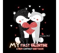My First Valentine: A High-Contrast Baby Book: Heartwarming Animal Pairs to Stimulate Your Baby’s Visual Development and Celebrate Love