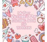 My First Valentine’s Day Coloring Book For Toddlers: 50 Big, Fun, and Easy Cute Designs For Preschool, Pre-Kindergarten, Kindergarten, Little Boys, ... Bouquet, Candy, Gift, Hug, Animal, and More.