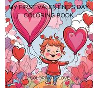 My First Valentine's Day Coloring Book: For Boys and Girls, Cute hearts, teddy bears, lovebirds and More! A Fun Activity for Toddlers and kids