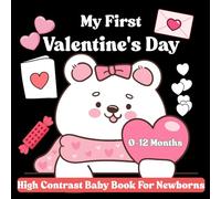 My First Valentine's Day High Contrast Baby Book For Newborns | 0-12 Months: Black & White Valentine Baby Book Cute High-Contrast Images to Stimulate Baby Vision | For Boys & Girls from Birth